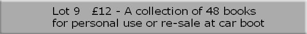 Lot 9			£12 - A collection of 48 books 
for personal use or re-sale at car boot