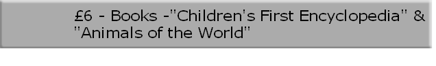 £6 - Books -"Children's First Encyclopedia" & 
"Animals of the World"
 