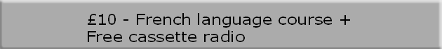 £10 - French language course + 
Free cassette radio
