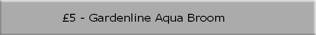 £5 - Gardenline Aqua Broom